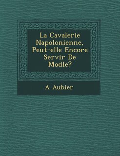 Couverture_La Cavalerie Napol Onienne, Peut-Elle Encore Servir de Mod Le?