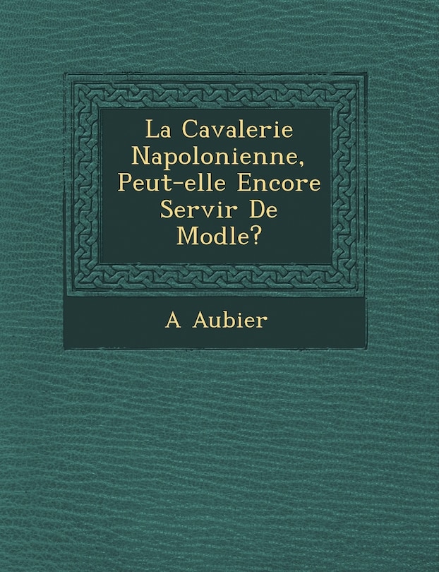 Couverture_La Cavalerie Napol Onienne, Peut-Elle Encore Servir de Mod Le?