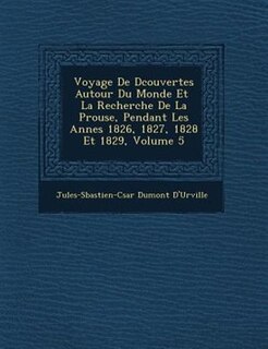 Front cover_Voyage De D?couvertes Autour Du Monde Et ? La Recherche De La P?rouse, Pendant Les Ann?es 1826, 1827, 1828 Et 1829, Volume 5