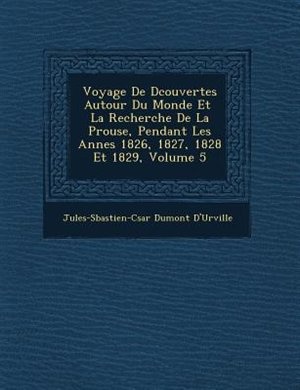 Front cover_Voyage De D?couvertes Autour Du Monde Et ? La Recherche De La P?rouse, Pendant Les Ann?es 1826, 1827, 1828 Et 1829, Volume 5