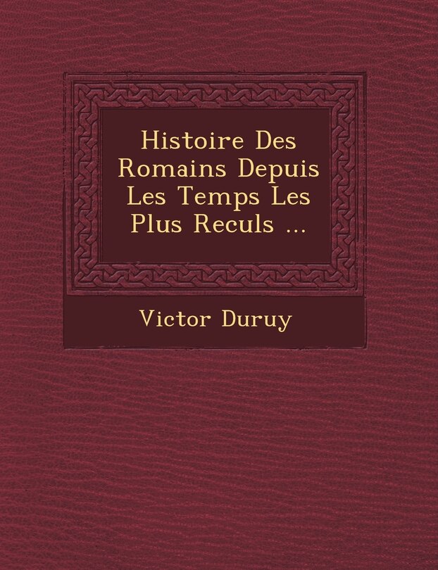 Front cover_Histoire Des Romains Depuis Les Temps Les Plus Recul�s ...