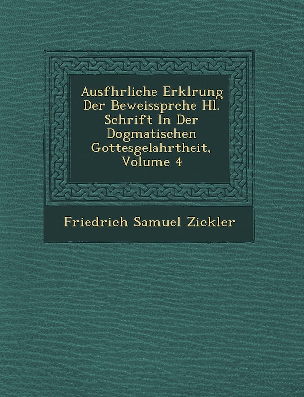 Couverture_Ausf�hrliche Erkl�rung Der Beweisspr�che Hl. Schrift In Der Dogmatischen Gottesgelahrtheit, Volume 4