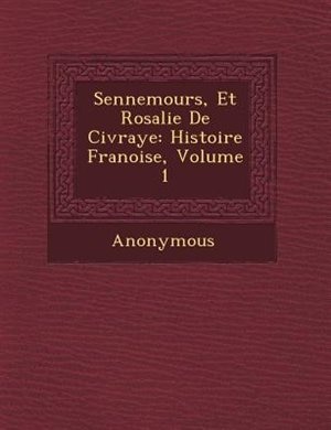 Sennemours, Et Rosalie De Civraye: Histoire Fran?oise, Volume 1