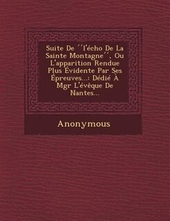Couverture_Suite De ''l'&eacute;cho De La Sainte Montagne'', Ou L'apparition Rendue Plus &Eacute;vidente Par Ses &Eacute;preuves...