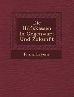 Front cover_Die Hilfskassen In Gegenwart Und Zukunft