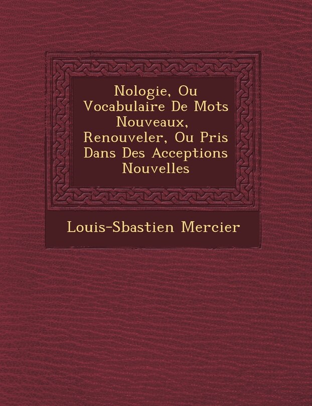 Front cover_N�ologie, Ou Vocabulaire De Mots Nouveaux, � Renouveler, Ou Pris Dans Des Acceptions Nouvelles