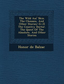 Front cover_The Wild Ass' Skin. the Chouans, and Other Stories- -[V.2] the Country Doctor. the Quest of the Absolute, and Other Stories