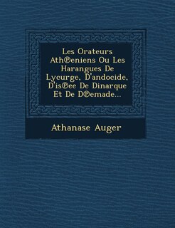 Front cover_Les Orateurs Ath℗eniens Ou Les Harangues De Lycurge, D'andocide, D'is℗ee De Dinarque Et De D℗emade...