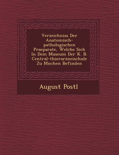 Front cover_Verzeichniss Der Anatomisch-pathologischen Praeparate, Welche Sich In Dem Museum Der K. B. Central-thierarzneischule Zu M�nchen Befinden