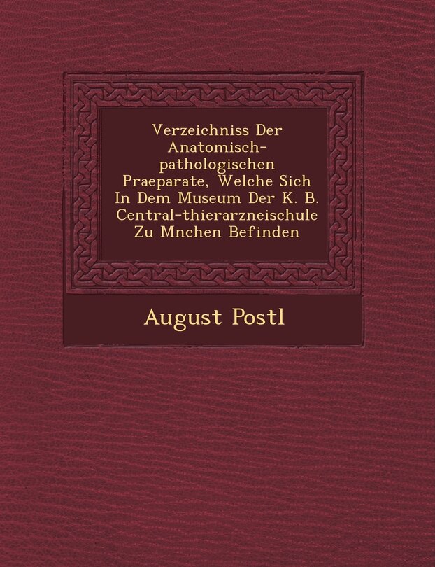 Front cover_Verzeichniss Der Anatomisch-pathologischen Praeparate, Welche Sich In Dem Museum Der K. B. Central-thierarzneischule Zu M�nchen Befinden
