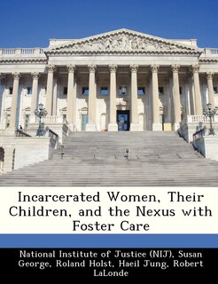Front cover_Incarcerated Women, Their Children, And The Nexus With Foster Care