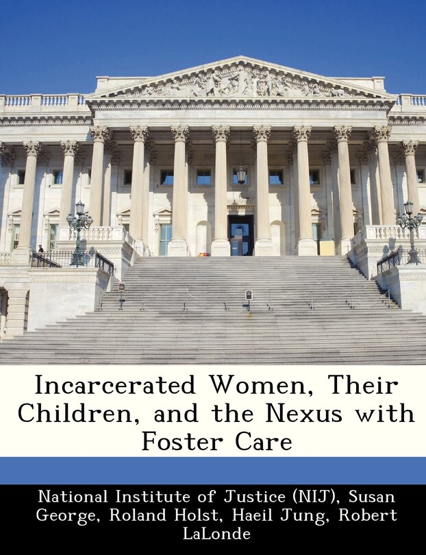 Front cover_Incarcerated Women, Their Children, And The Nexus With Foster Care