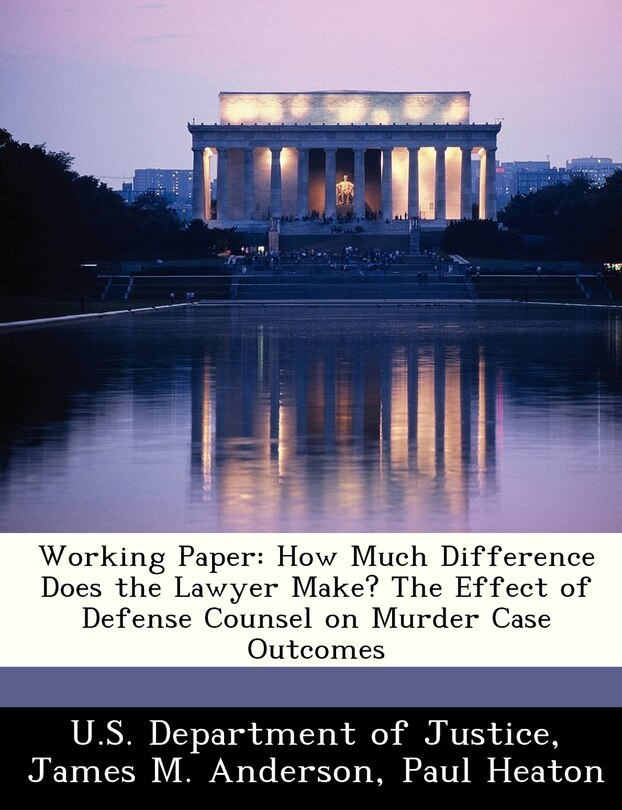 Working Paper: How Much Difference Does The Lawyer Make? The Effect Of Defense Counsel On Murder Case Outcomes