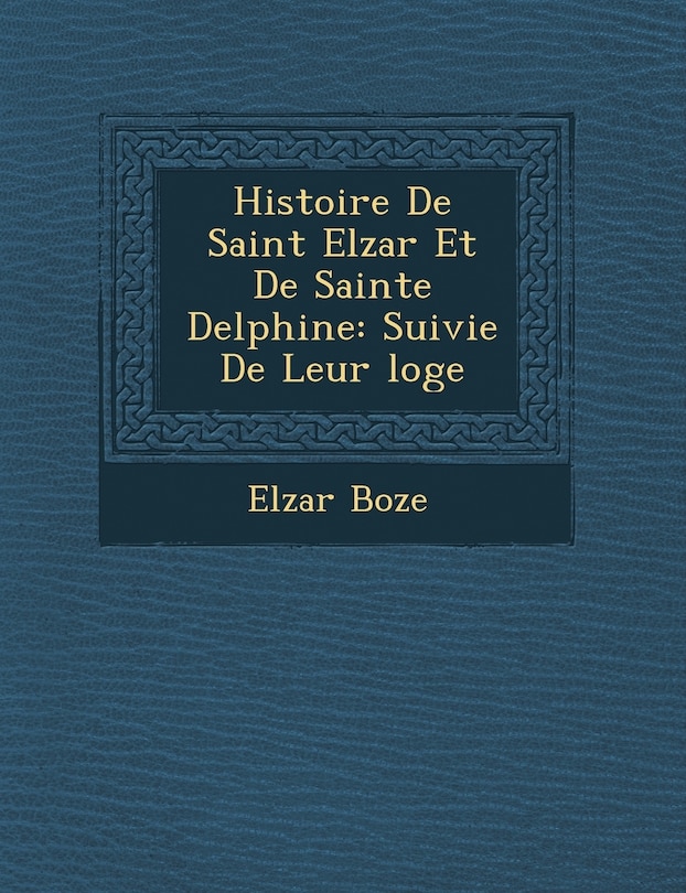 Couverture_Histoire De Saint Elz�ar Et De Sainte Delphine