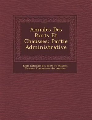 Annales Des Ponts Et Chauss?es: Partie Administrative