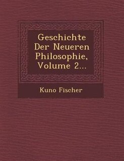 Geschichte Der Neueren Philosophie, Volume 2...