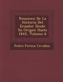 Front cover_Resumen De La Historia Del Ecuador Desde Su Origen Hasta 1845, Volume 6