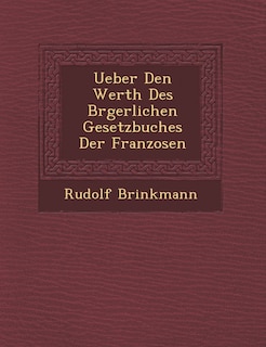 Front cover_Ueber Den Werth Des B Rgerlichen Gesetzbuches Der Franzosen