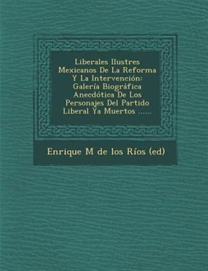 Front cover_Liberales Ilustres Mexicanos De La Reforma Y La Intervención