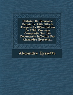 Front cover_Histoire de Beaucaire Depuis Le Xiiie Silecle Jusqu'la La R Evolution de 1789