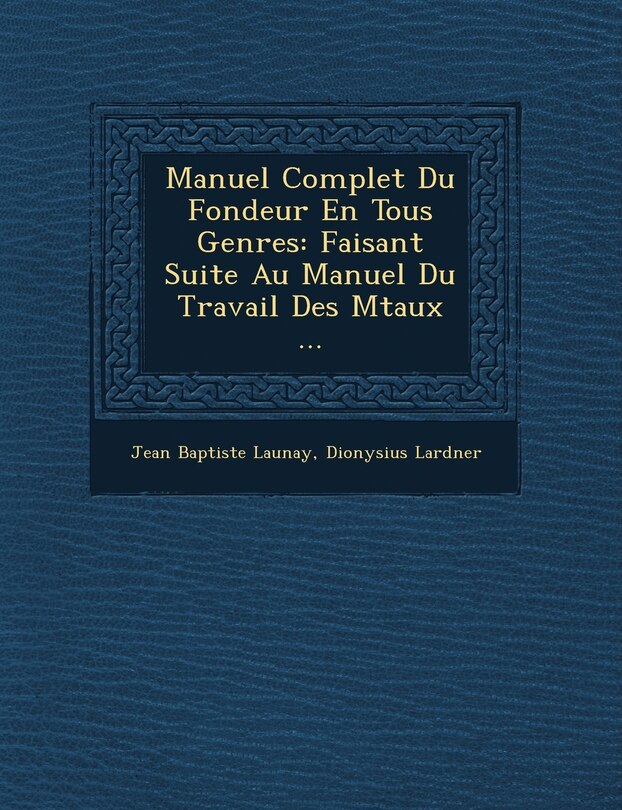 Couverture_Manuel Complet Du Fondeur En Tous Genres