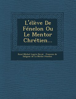 Couverture_L'Eleve de Fenelon Ou Le Mentor Chretien...