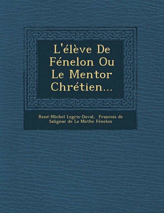 Couverture_L'Eleve de Fenelon Ou Le Mentor Chretien...