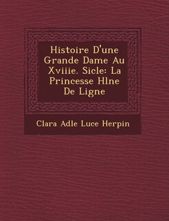 Front cover_Histoire D'Une Grande Dame Au Xviiie. Si Cle