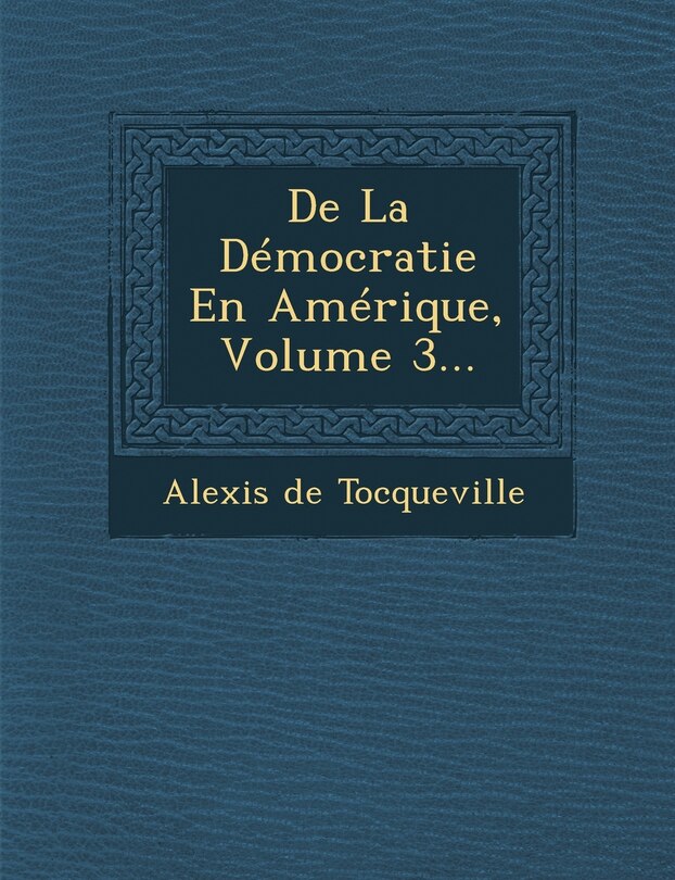 Couverture_De La D&eacute;mocratie En Am&eacute;rique, Volume 3...
