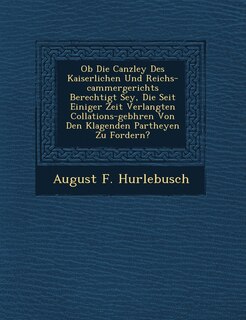 Front cover_OB Die Canzley Des Kaiserlichen Und Reichs-Cammergerichts Berechtigt Sey, Die Seit Einiger Zeit Verlangten Collations-Geb Hren Von Den Klagenden Partheyen Zu Fordern?