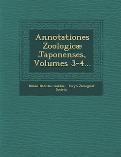 Annotationes Zoologicæ Japonenses, Volumes 3-4...