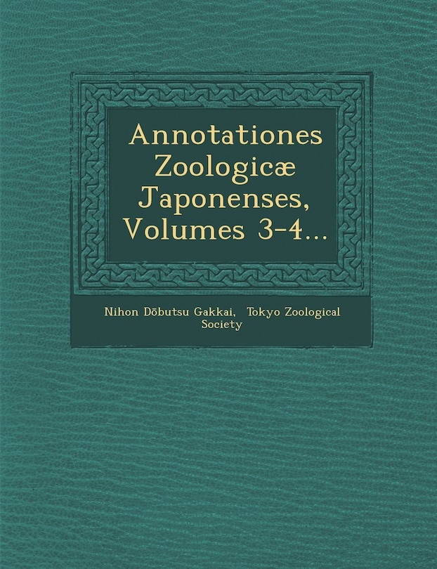 Annotationes Zoologicæ Japonenses, Volumes 3-4...