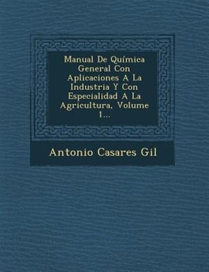 Front cover_Manual De Química General Con Aplicaciones A La Industria Y Con Especialidad A La Agricultura, Volume 1...
