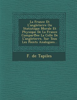 Front cover_La France Et L'angleterre Ou Statistique Morale Et Physique De La France Compar℗ee La Celle De L'angleterre, Sur Tous Les Points Analogues...