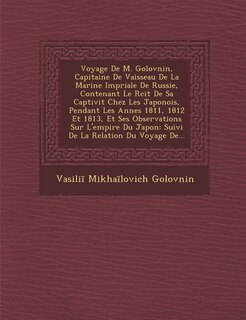 Couverture_Voyage de M. Golovnin, Capitaine de Vaisseau de La Marine Imp Riale de Russie, Contenant Le R Cit de Sa Captivit Chez Les Japonois, Pendant Les Ann Es