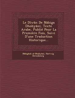 Front cover_Le Diwan de Nabiga Dhobyani, Texte Arabe, Publie Pour La Premiere Fois, Suivi D'Une Traduction Historique...