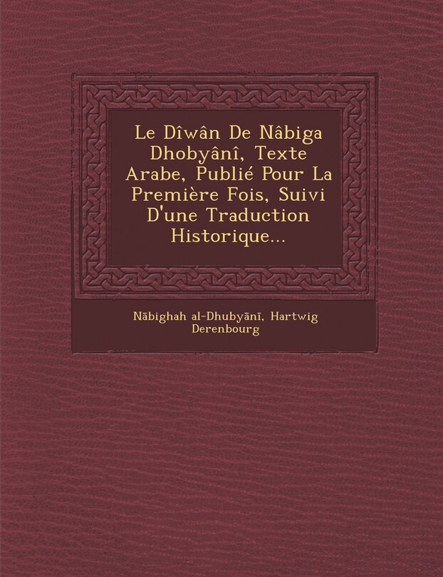 Front cover_Le Diwan de Nabiga Dhobyani, Texte Arabe, Publie Pour La Premiere Fois, Suivi D'Une Traduction Historique...