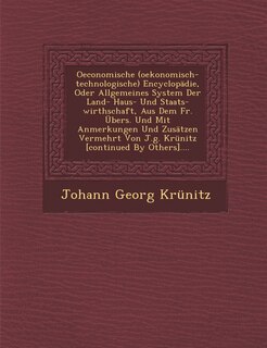 Front cover_Oeconomische (oekonomisch-technologische) Encyclopädie, Oder Allgemeines System Der Land- Haus- Und Staats-wirthschaft, Aus Dem Fr. Übers. Und Mit Anmerkungen Und Zusätzen Vermehrt Von J.g. Krünitz [continued By Others]....