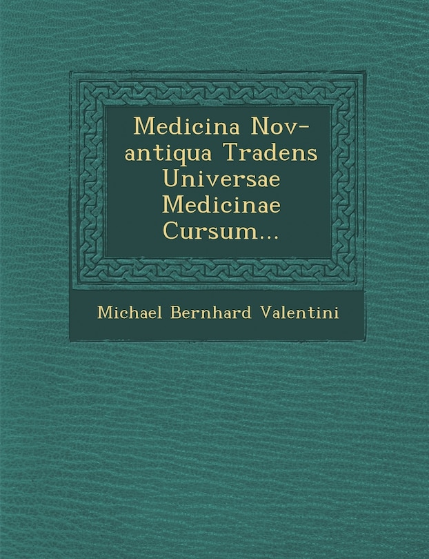 Front cover_Medicina Nov-antiqua Tradens Universae Medicinae Cursum...