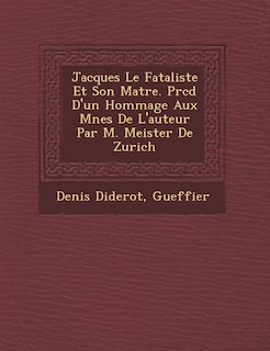 Front cover_Jacques Le Fataliste Et Son Ma Tre. PR C D D'Un Hommage Aux M Nes de L'Auteur Par M. Meister de Zurich