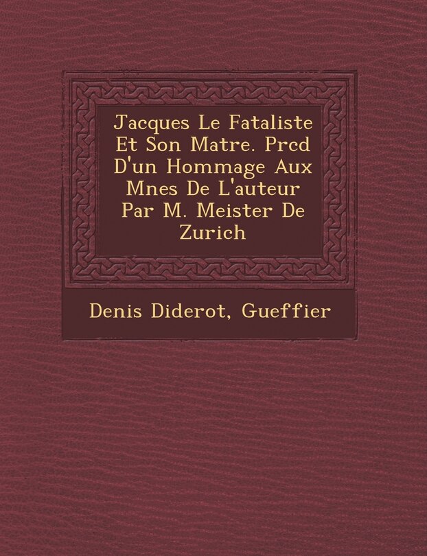 Front cover_Jacques Le Fataliste Et Son Ma Tre. PR C D D'Un Hommage Aux M Nes de L'Auteur Par M. Meister de Zurich