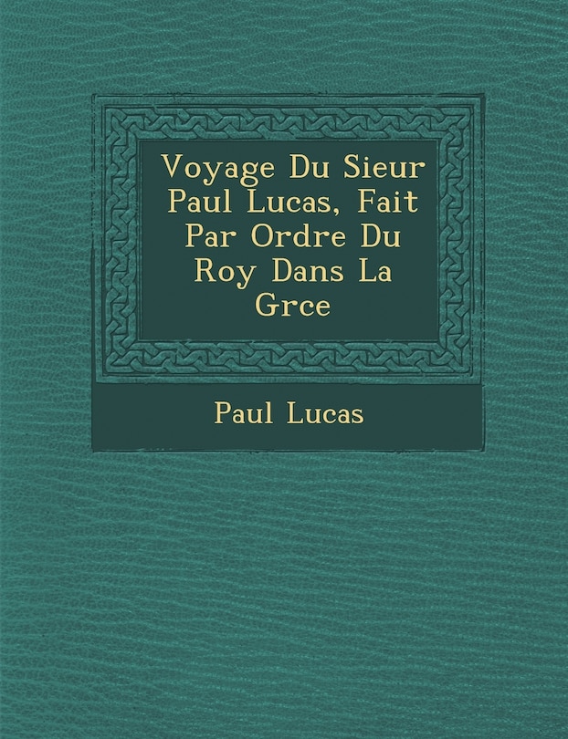 Front cover_Voyage Du Sieur Paul Lucas, Fait Par Ordre Du Roy Dans La Gr Ce