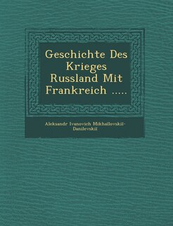 Front cover_Geschichte Des Krieges Russland Mit Frankreich .....