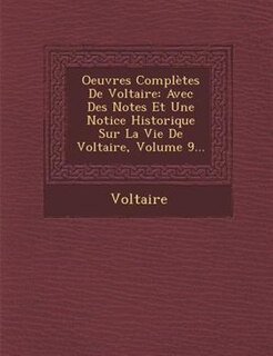 Oeuvres Complètes De Voltaire: Avec Des Notes Et Une Notice Historique Sur La Vie De Voltaire, Volume 9...