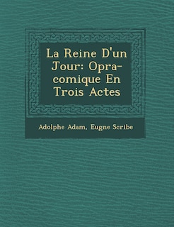 La Reine D'un Jour: Op�ra-comique En Trois Actes