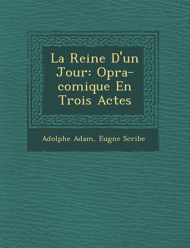 La Reine D'un Jour: Op�ra-comique En Trois Actes