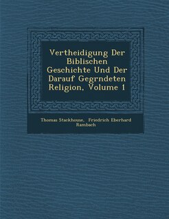 Front cover_Vertheidigung Der Biblischen Geschichte Und Der Darauf Gegr�ndeten Religion, Volume 1