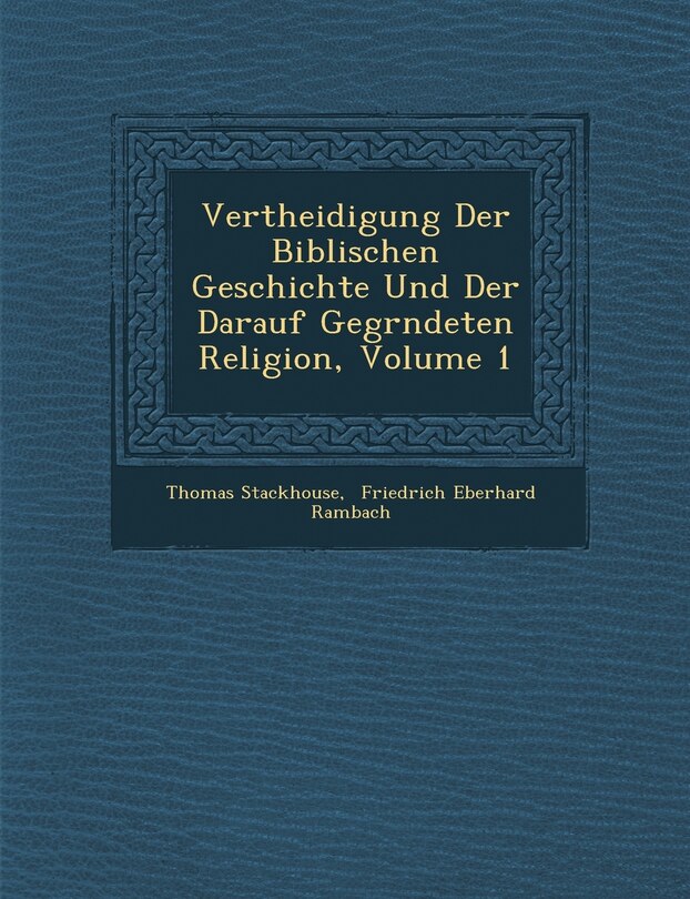 Front cover_Vertheidigung Der Biblischen Geschichte Und Der Darauf Gegr�ndeten Religion, Volume 1