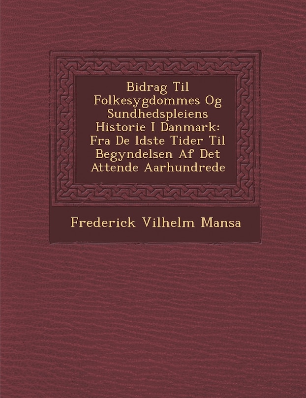 Front cover_Bidrag Til Folkesygdommes Og Sundhedspleiens Historie I Danmark