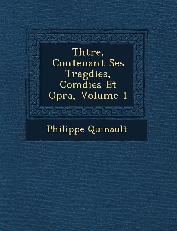 Couverture_Th Tre, Contenant Ses Trag Dies, Com Dies Et Op Ra, Volume 1